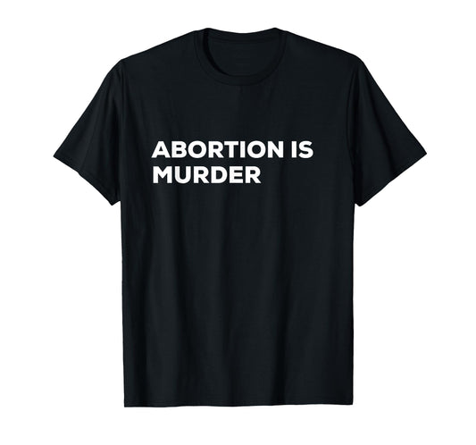 Abortion Is Murder T-Shirt