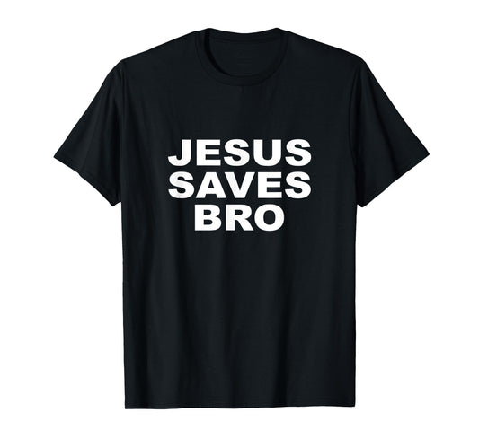 Jesus Saves Bro T Shirt Mens Womens Kids Girls Toddlers T-Shirt