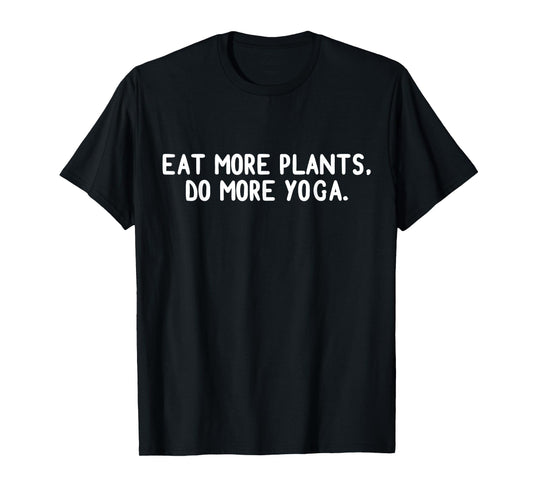 Eat More Plants Do Yoga Vegetarian Vegan Memes T-Shirt
