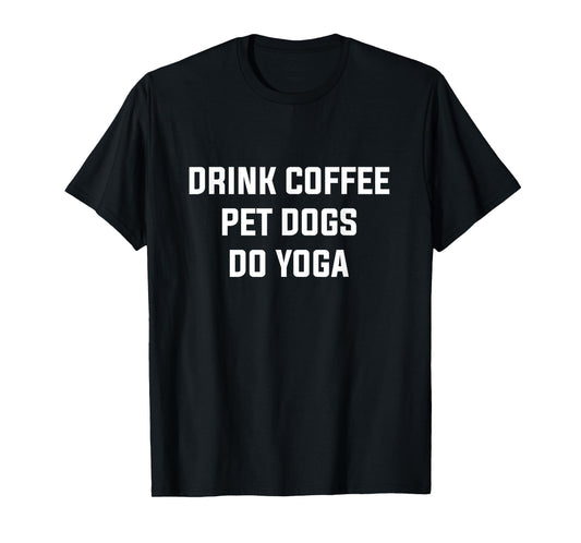 Drink Coffe Pet Dogs Do Yoga Women's Yoga Coffee Dog Lover T-Shirt
