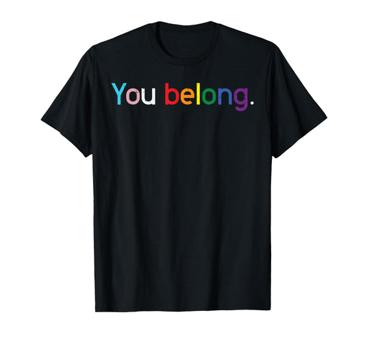 Gay Pride Month You Belong LGBTQ Ally Rainbow Men Women T-Shirt