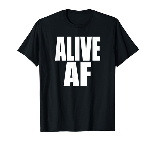 ALIVE AF Fun Motivational Health and Survivor Inspiration T-Shirt