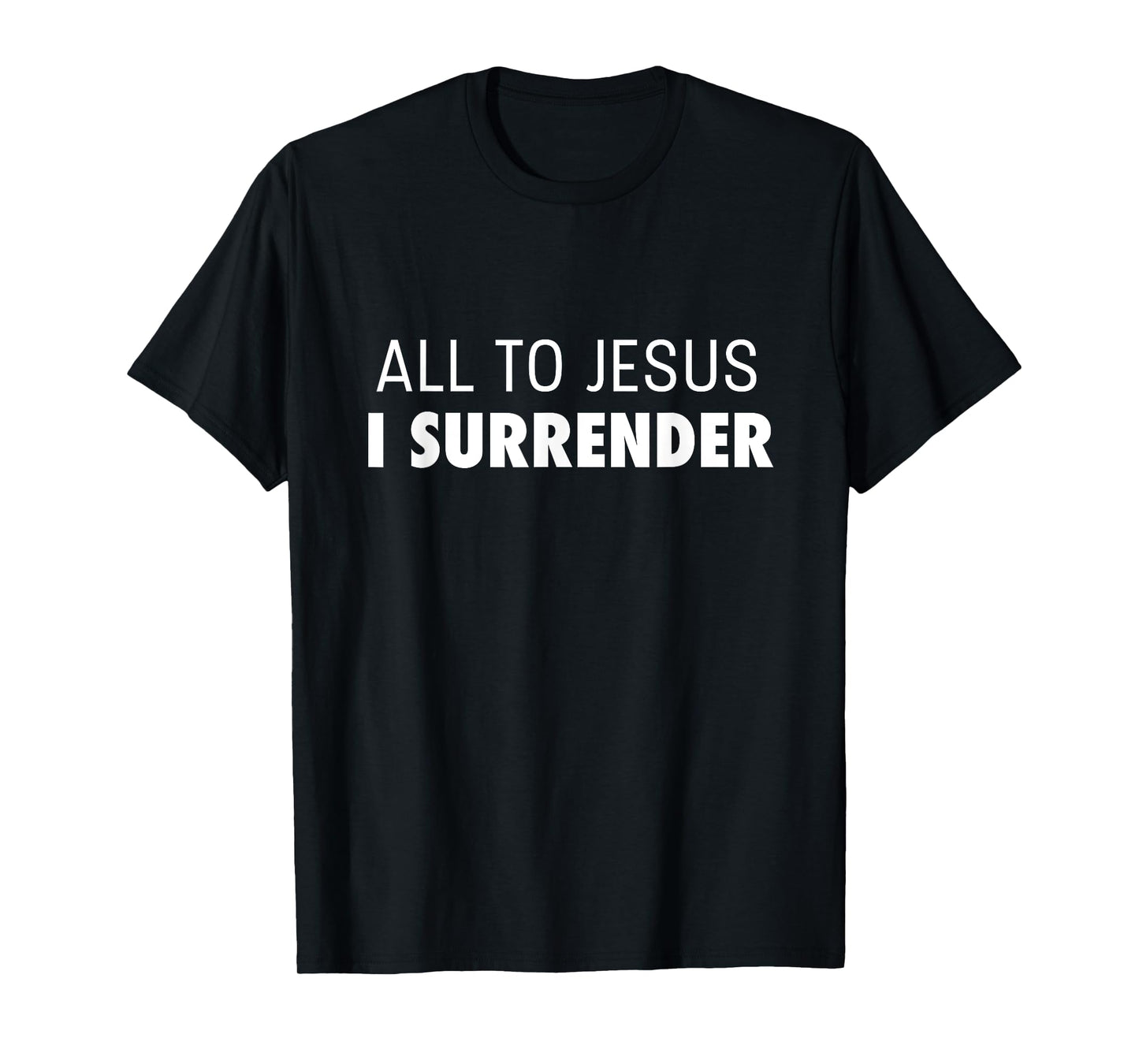 All To Jesus I Surrender Deluxe Encouraging Faith T-Shirt