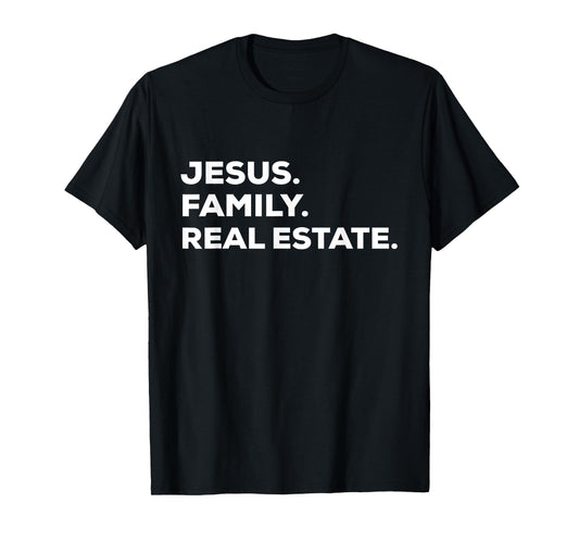 Jesus. Family. Real Estate. | Simple Christian Realtor T-Shirt