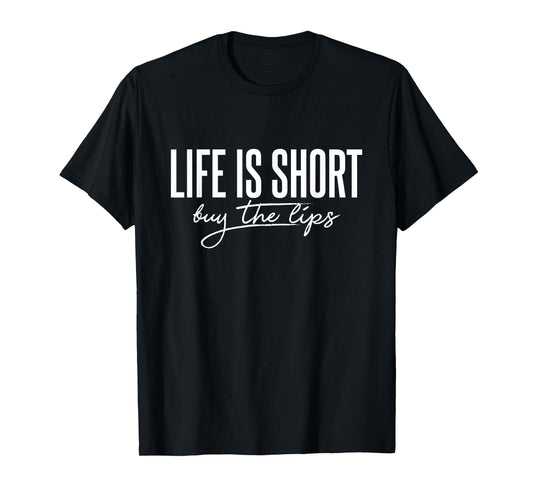 Life is Short Buy The Lips Botox Aesthetic Nurse T-Shirt