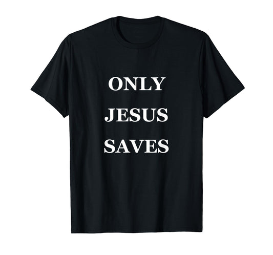 ONLY JESUS SAVES t Shirt T-Shirt