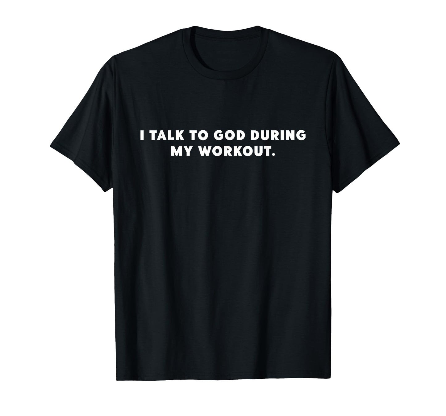 I Talk To God During My Workout Gym Fitness And Faith T-Shirt
