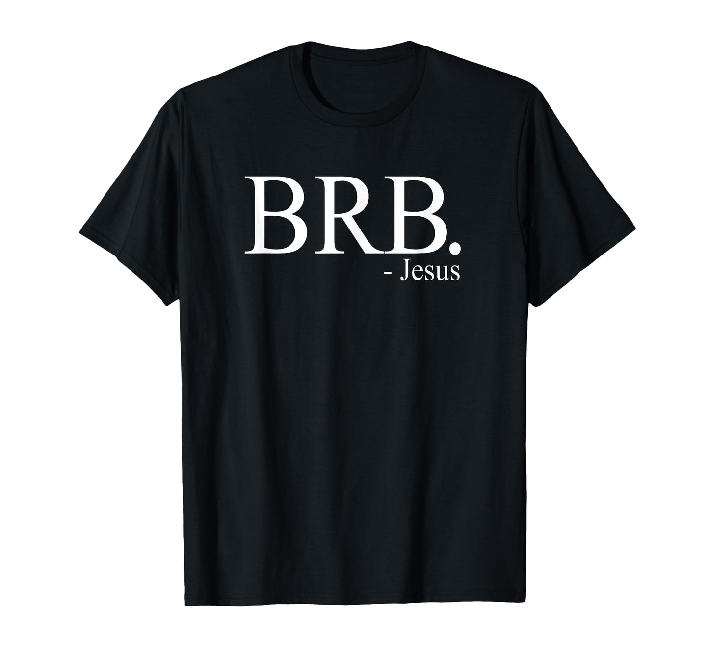 BRB Jesus Shirt, Christian Religious My Savior God's Love T-Shirt
