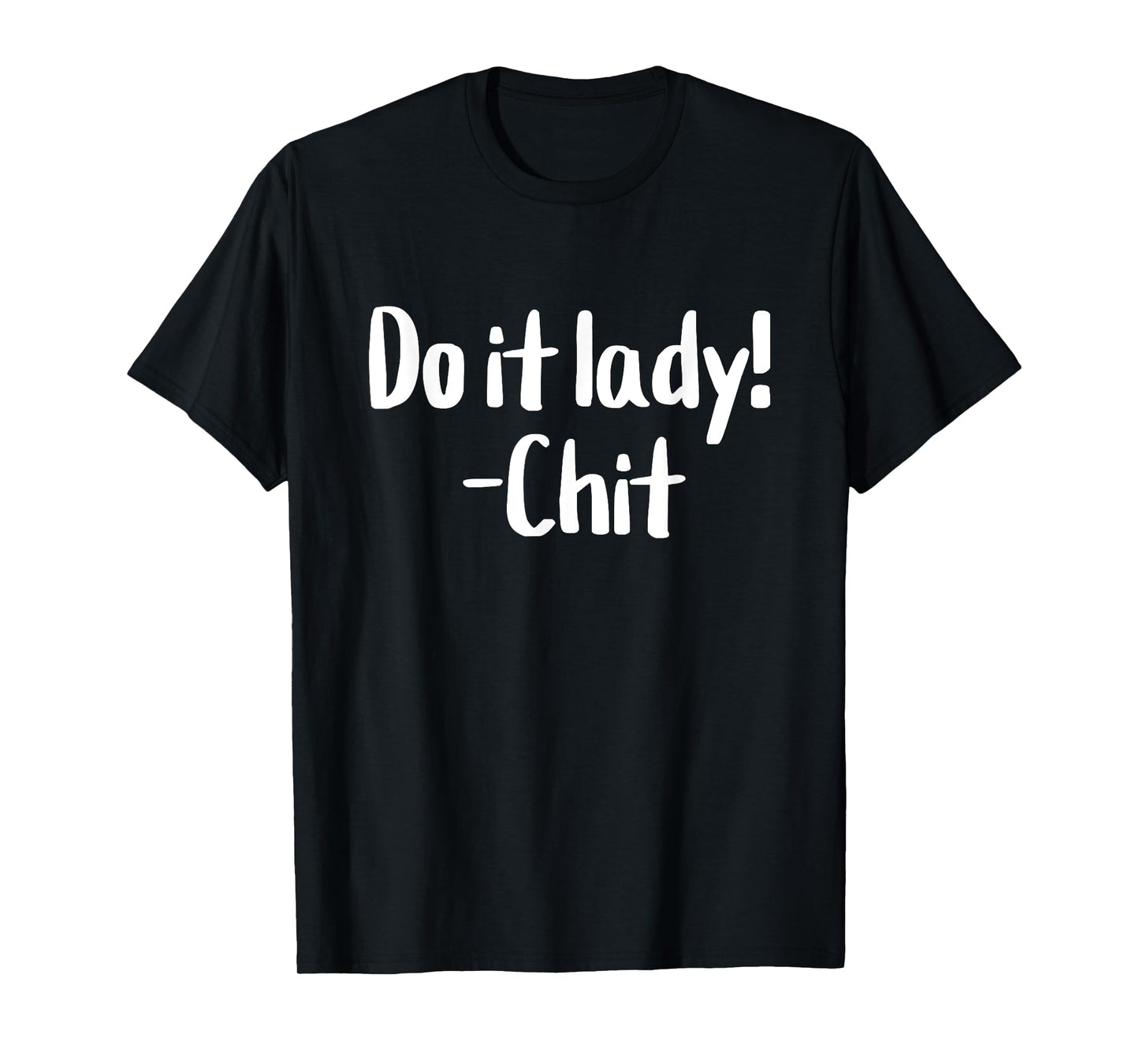 Do it lady! Chit Funny Meme Saying T-Shirt