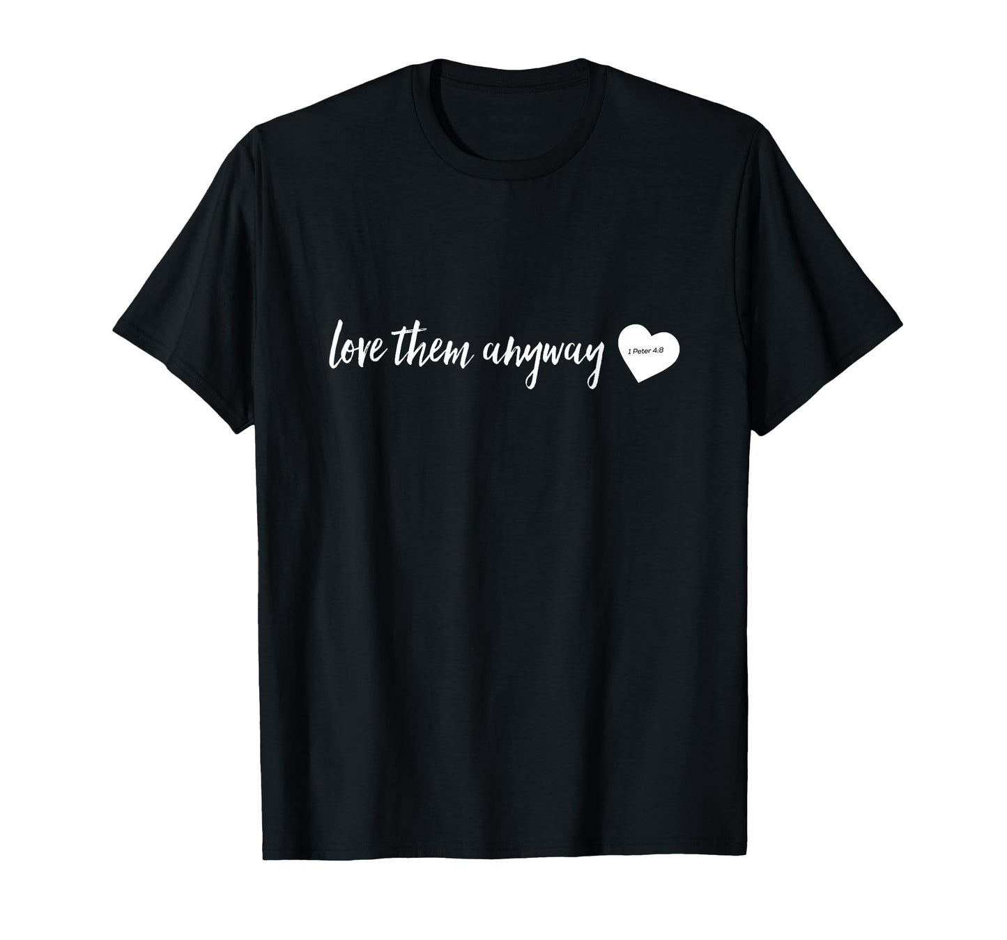 Love Them Anyway Inspirational Christian shirts T-Shirt