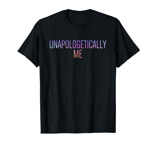 Unapologetically Me T-Shirt