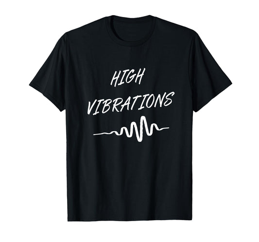 High Vibrations Inspirational T-Shirt T-Shirt