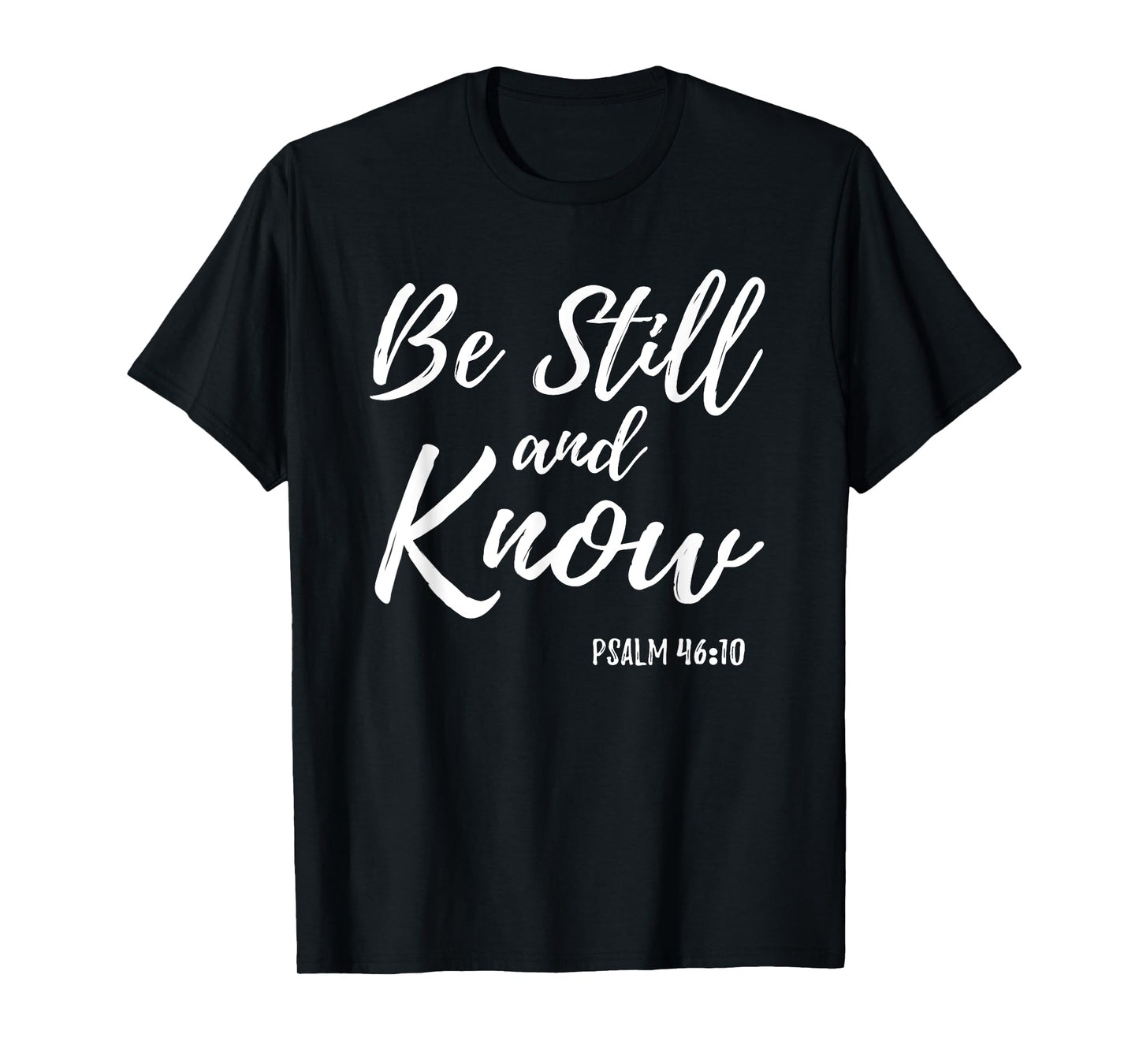 Be Still & Know Shirt Psalm 46:10 I am God Christian T Shirt T-Shirt