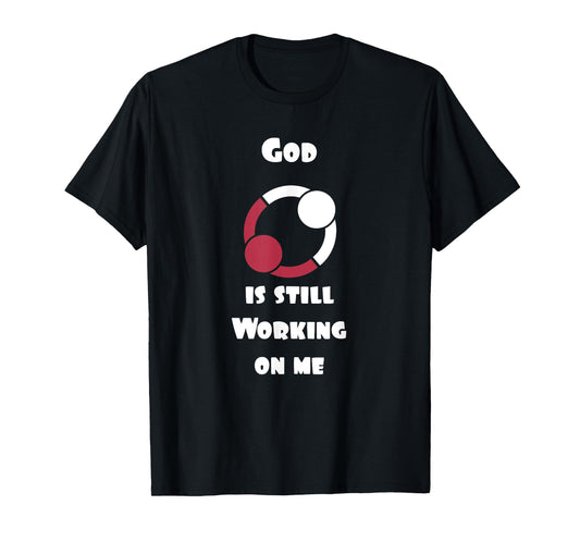 Cool Christian T-Shirts God is still working on me T-Shirt