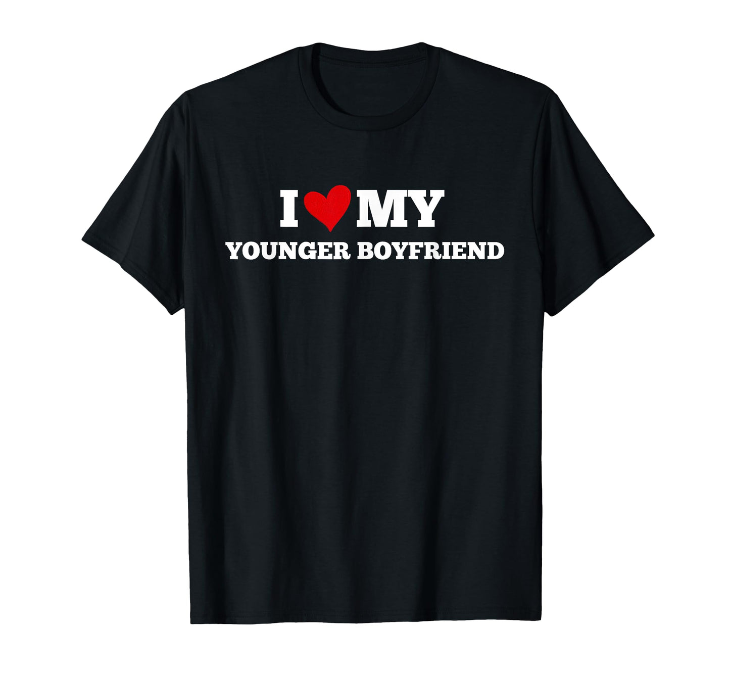I Love My Younger Boyfriend Funny Birthday Anniversary T-Shirt