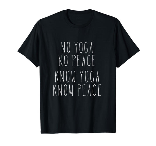 No Yoga No Peace Know Yoga Know Peace Meditation T-Shirt