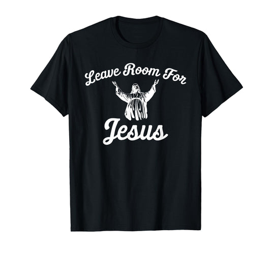 LEAVE ROOM FOR JESUS T SHIRT T-Shirt