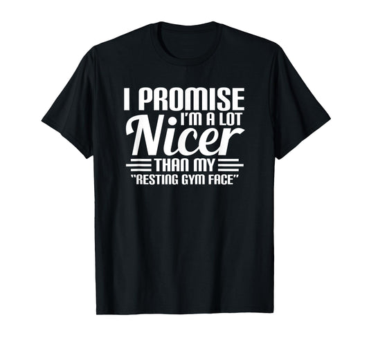 Promise I'M A Lot Nicer Than My Resting Gym Face Workout T-Shirt
