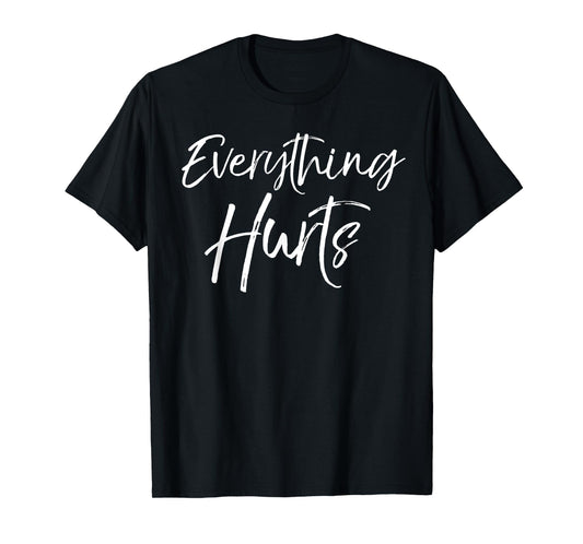 Funny Sore Workout Gift for Women Cute Everything Hurts T-Shirt