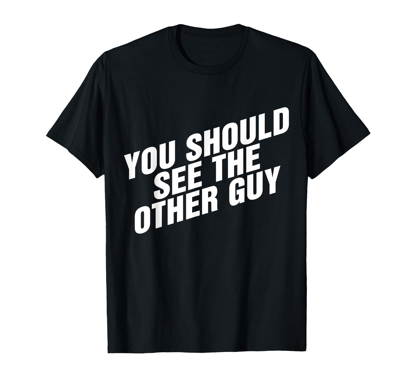You Should See The Other Guy T-Shirt