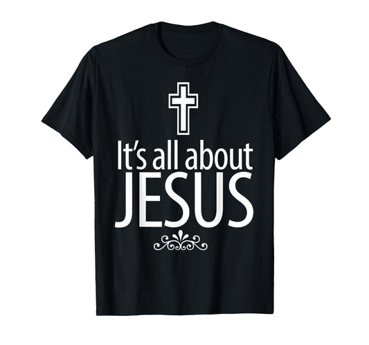 Christerest: It's All About Jesus Christian Gift T-Shirt T-Shirt