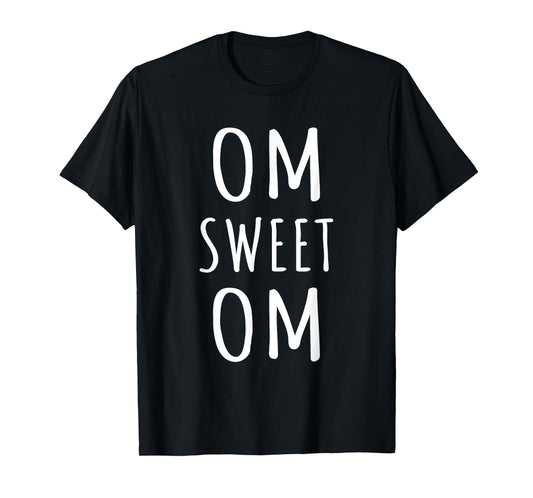 Om Sweet Om Zen Yoga Meditation Spiritual Warrior Buddhist T-Shirt