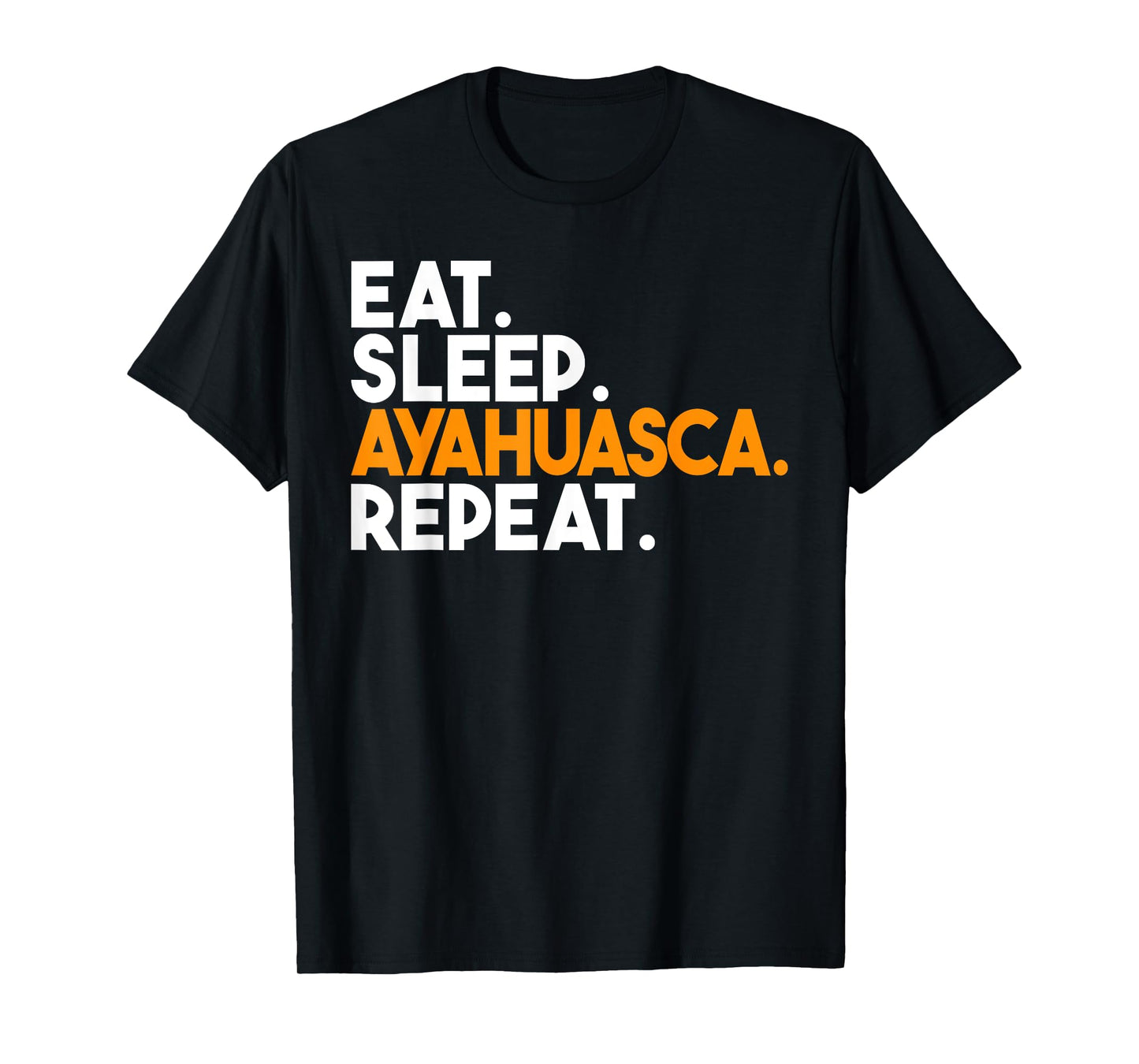 Eat Sleep Ayahuasca Repeat T-Shirt