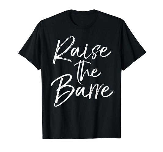 Raise the Barre Shirt for Women Cute Ballet Dancer Dancing T-Shirt