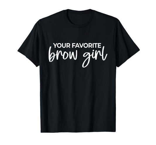 Your Favorite Brow Girl Eyebrow Tech Brow Artist T-Shirt