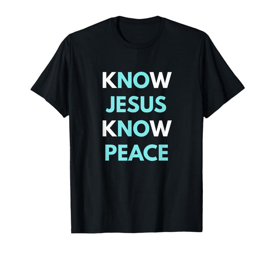 Know Jesus Know Peace t-shirt T-Shirt
