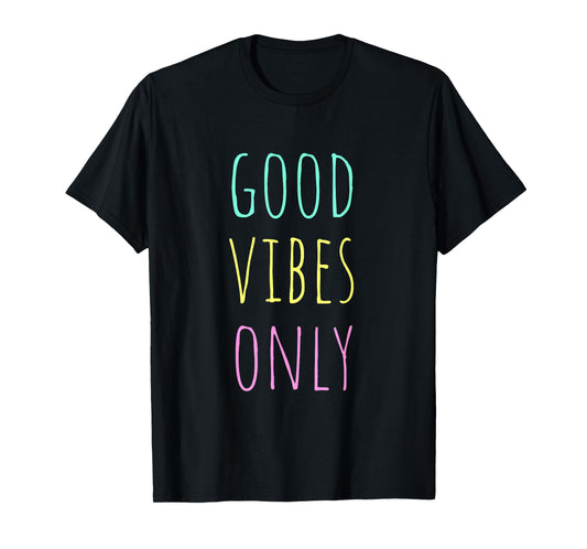 Good Vibes Only Be Positive Inspirational Quote T-Shirt