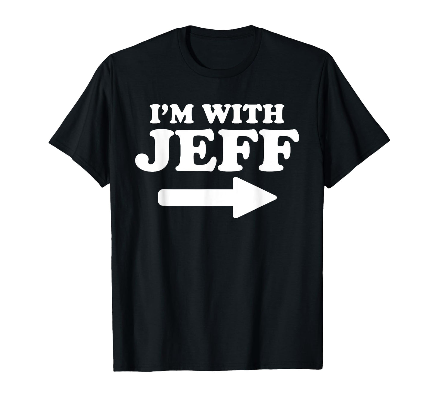 I'm With Jeff Funny Jeff Personal Name First Name Jeff T-Shirt
