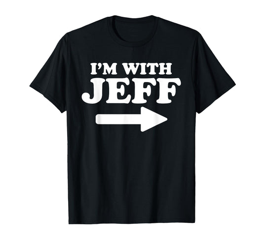 I'm With Jeff Funny Jeff Personal Name First Name Jeff T-Shirt