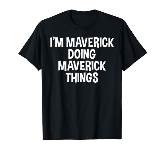 I'm Maverick Doing Maverick Things Funny Saying T-Shirt