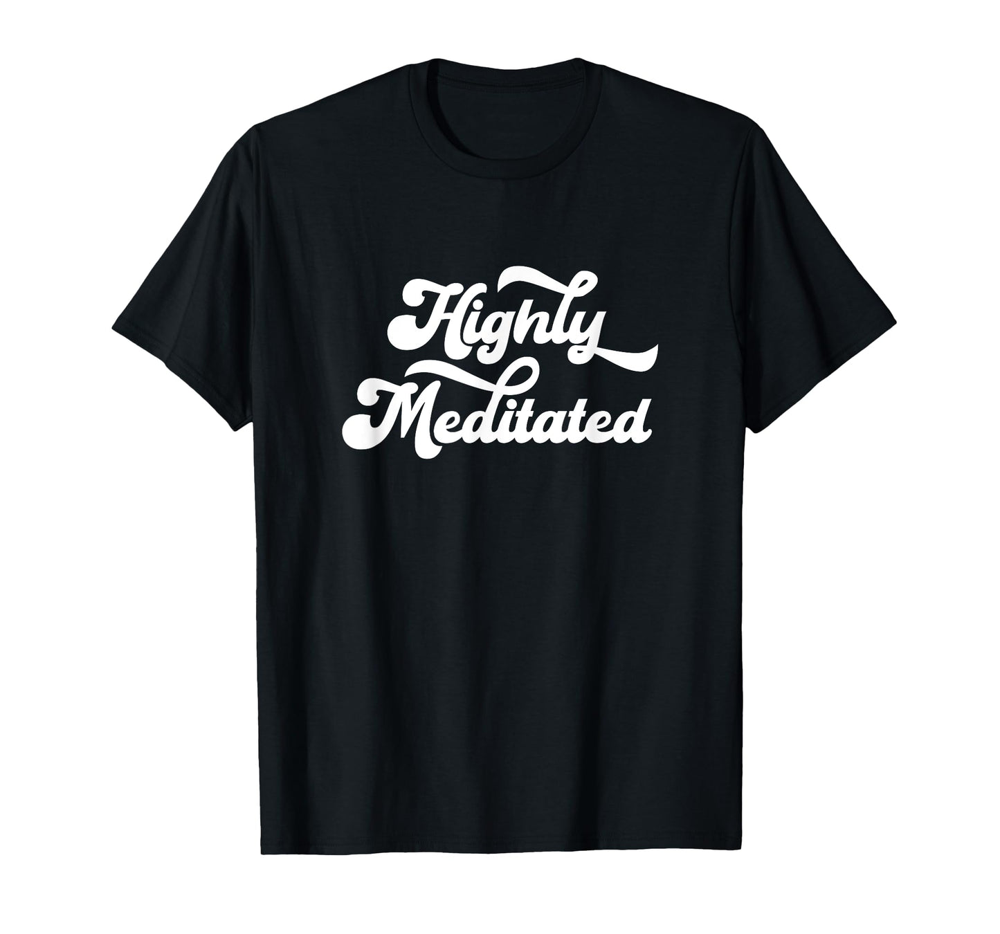 Highly Meditated Meditating Meditation Relaxation Namaste T-Shirt