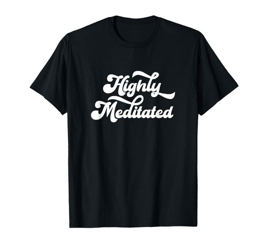 Highly Meditated Meditating Meditation Relaxation Namaste T-Shirt