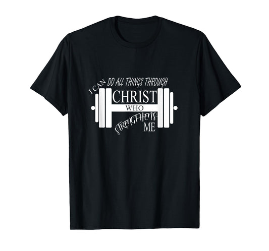 I Can Do All Things Through Christ Who Strengthens Me Shirt T-Shirt