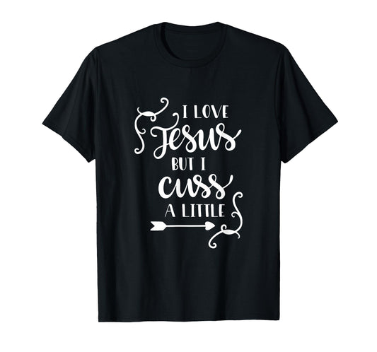 I Love Jesus But I Cuss A Little T Shirt Christian Lettering T-Shirt