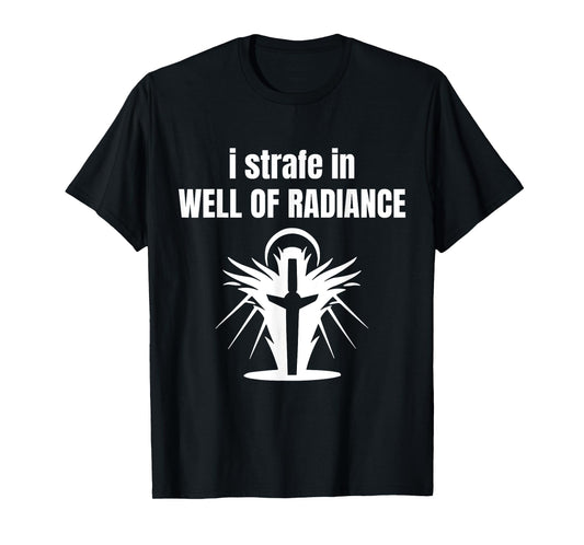 I Strafe In Well Of Radiance T-Shirt