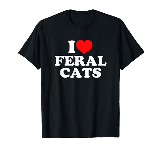 I Love Feral Cats T-Shirt