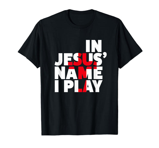Christian Athlete Sports Shirts - In Jesus Name I Play Shirt T-Shirt