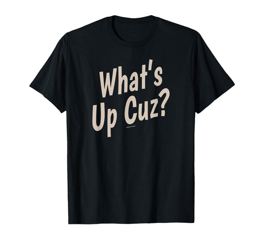 Funny What's Up Cuz? Men Women Kids Novelty Family T-Shirt