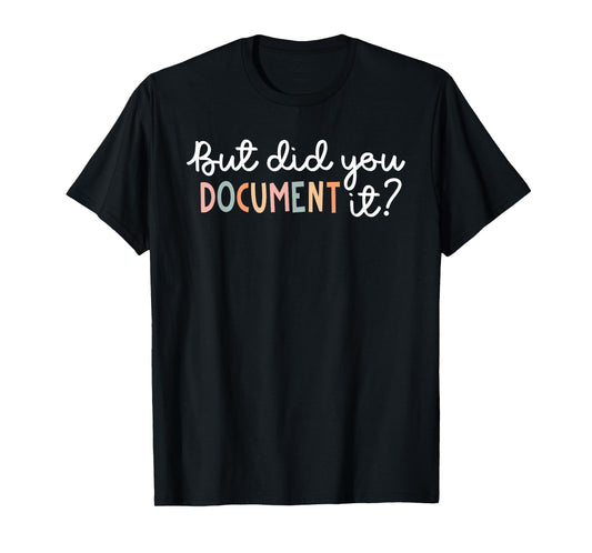 But Did You Document It Funny Human Resources HR Office T-Shirt