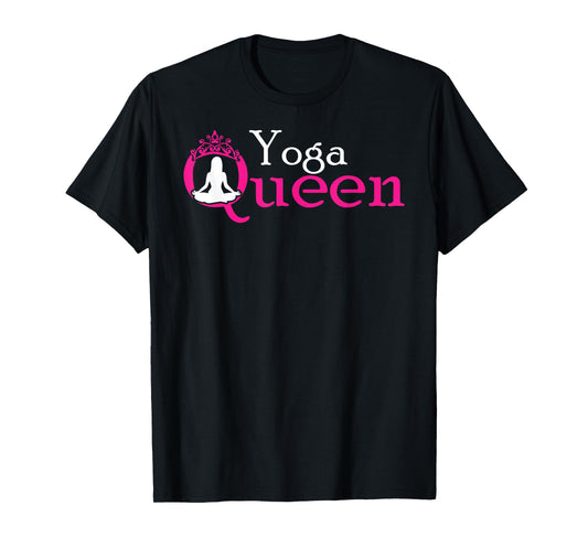 Yoga Queen / Funny Yoga Shirt for Women and Girls T-Shirt