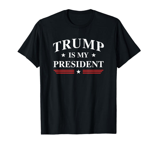 Trump Is My President T-Shirt T-Shirt