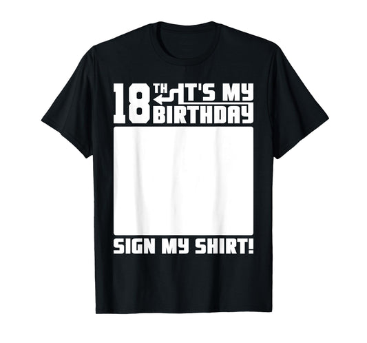 It's My 18th Birthday 18 Years Old Funny 18 Yrs Bday Sign My T-Shirt