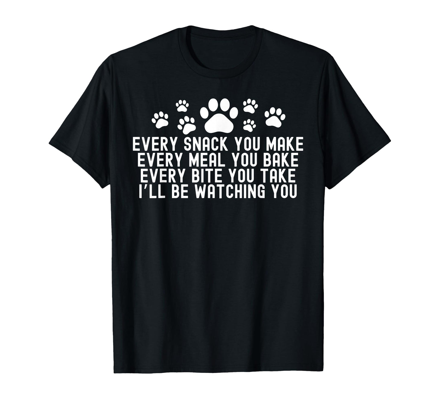Every Snack You Make, I'll Be Watching You Dog Owner T-Shirt for Men Women