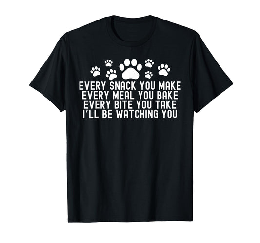 Every Snack You Make, I'll Be Watching You Dog Owner T-Shirt for Men Women
