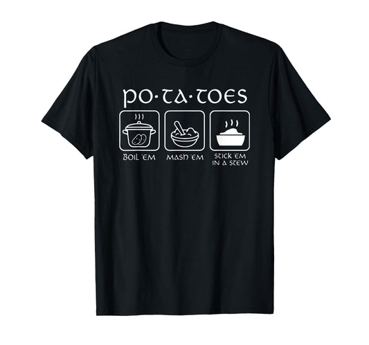 Potatoes Boil 'Em Mash 'Em Stick 'Em In A Stew T-Shirt