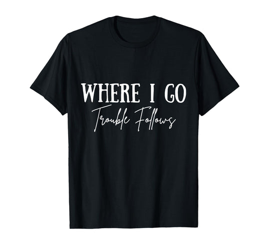 Vintage Where I Go Trouble Follows Couple Matching Valentine T-Shirt